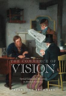 The Commerce of Vision : Optical Culture and Perception in Antebellum America