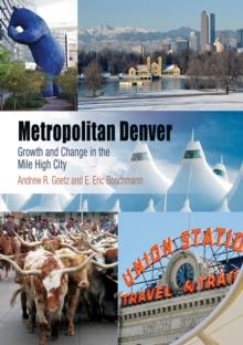 Metropolitan Denver : Growth and Change in the Mile High City