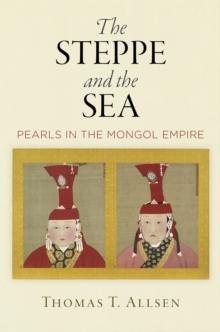 The Steppe and the Sea : Pearls in the Mongol Empire