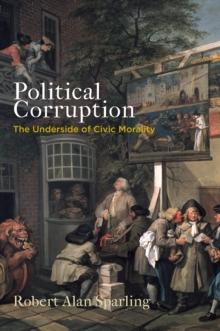 Political Corruption : The Underside of Civic Morality