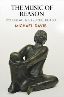 The Music of Reason : Rousseau, Nietzsche, Plato