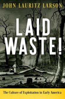 Laid Waste! : The Culture of Exploitation in Early America