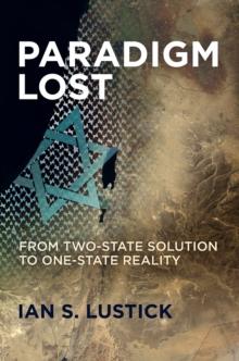 Paradigm Lost : From Two-State Solution to One-State Reality