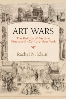 Art Wars : The Politics of Taste in Nineteenth-Century New York