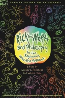 Rick And Morty And Philosophy : In The Beginning Was The Squanch