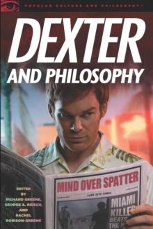 Dexter And Philosophy : Mind Over Spatter