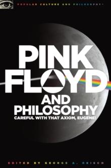 Pink Floyd and Philosophy : Careful with that Axiom, Eugene!