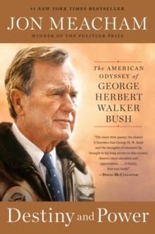 Destiny and Power : The American Odyssey of George Herbert Walker Bush