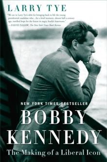 Bobby Kennedy : The Making of a Liberal Icon