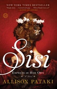 Sisi : Empress on Her Own: A Novel