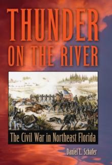 Thunder on the River : The Civil War in Northeast Florida