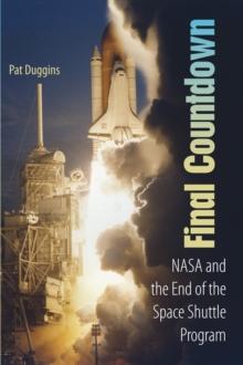 Final Countdown : NASA and the End of the Space Shuttle Program