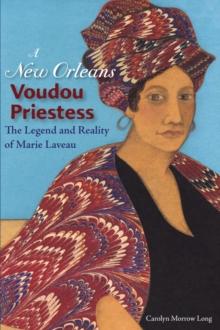 A New Orleans Voudou Priestess : The Legend and Reality of Marie Laveau