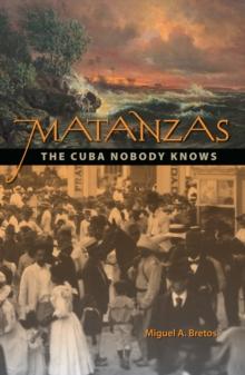 Matanzas : The Cuba Nobody Knows