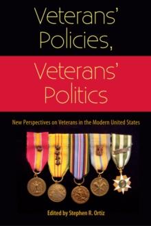 Veterans' Policies, Veterans' Politics : New Perspectives on Veterans in the Modern United States