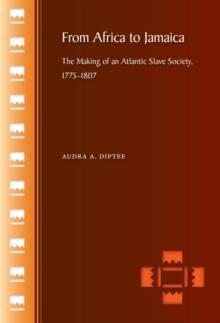 From Africa to Jamaica : The Making of an Atlantic Slave Society, 1775-1807