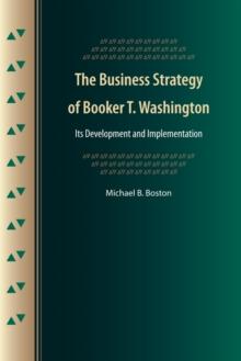 The Business Strategy of Booker T. Washington : Its Development and Implementation