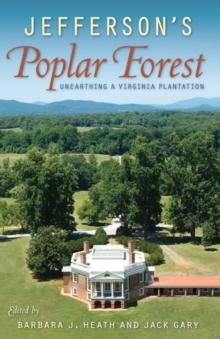 Jefferson's Poplar Forest : Unearthing a Virginia Plantation