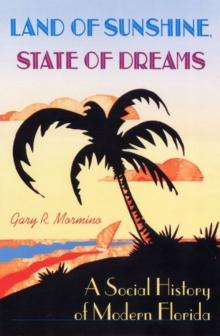 Land of Sunshine, State of Dreams : A Social History of Modern Florida