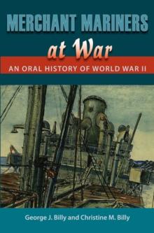 Merchant Mariners at War : An Oral History of World War II