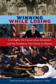 Winning While Losing : Civil Rights, The Conservative Movement and the Presidency from Nixon to Obama