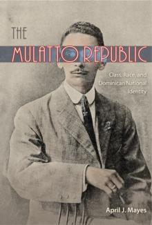 The Mulatto Republic : Class, Race, and Dominican National Identity