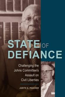 State of Defiance : Challenging the Johns Committee's Assault on Civil Liberties