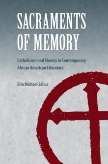 Sacraments of Memory : Catholicism and Slavery in Contemporary African American Literature