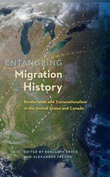 Entangling Migration History : Borderlands and Transnationalism in the United States and Canada