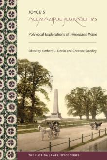 Joyce's Allmaziful Plurabilities : Polyvocal Explorations of Finnegans Wake