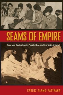 Seams of Empire : Race and Radicalism in Puerto Rico and the United States