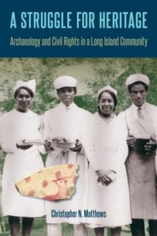 A Struggle for Heritage : Archaeology and Civil Rights in a Long Island Community