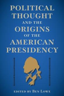 Political Thought and the Origins of the American Presidency