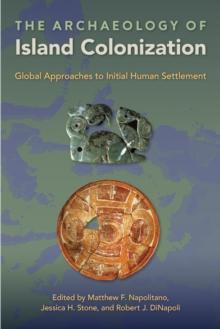 The Archaeology of Island Colonization : Global Approaches to Initial Human Settlement