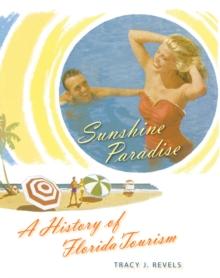 Sunshine Paradise : A History of Florida Tourism