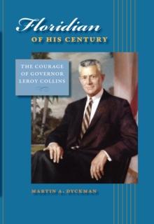 Floridian of His Century : The Courage of Governor LeRoy Collins