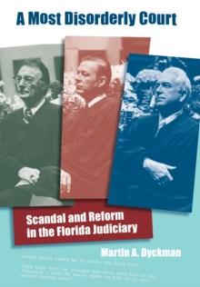 A Most Disorderly Court : Scandal and Reform in the Florida Judiciary