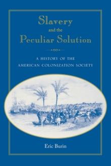 Slavery and the Peculiar Solution : A History of the American Colonization Society