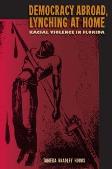 Democracy Abroad, Lynching at Home : Racial Violence in Florida