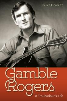 Gamble Rogers : A Troubadour's Life