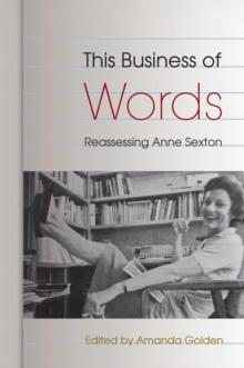 This Business of Words : Reassessing Anne Sexton