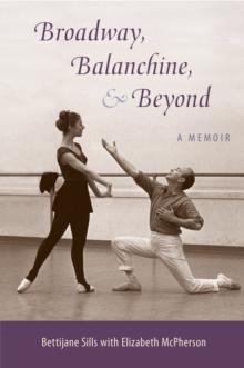 Broadway, Balanchine, and Beyond : A Memoir