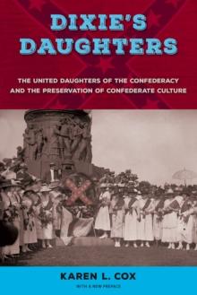 Dixie's Daughters : The United Daughters of the Confederacy and the Preservation of Confederate Culture