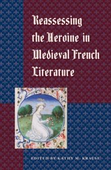 Reassessing the Heroine in Medieval French Literature