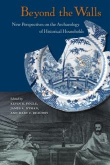 Beyond the Walls : New Perspectives on the Archaeology of Historical Households