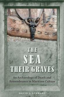 The Sea Their Graves : An Archaeology of Death and Remembrance in Maritime Culture