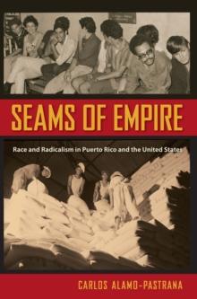 Seams of Empire : Race and Radicalism in Puerto Rico and the United States