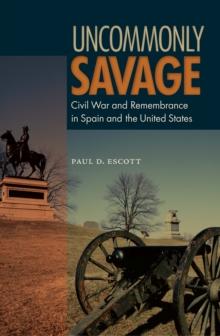 Uncommonly Savage : Civil War and Remembrance in Spain and the United States