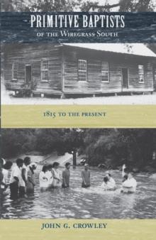 Primitive Baptists of the Wiregrass South : 1815 to the Present