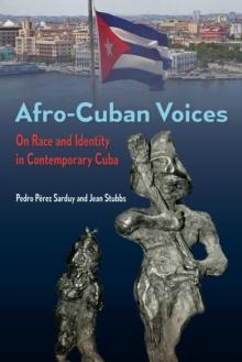 Afro-Cuban Voices : On Race and Identity in Contemporary Cuba